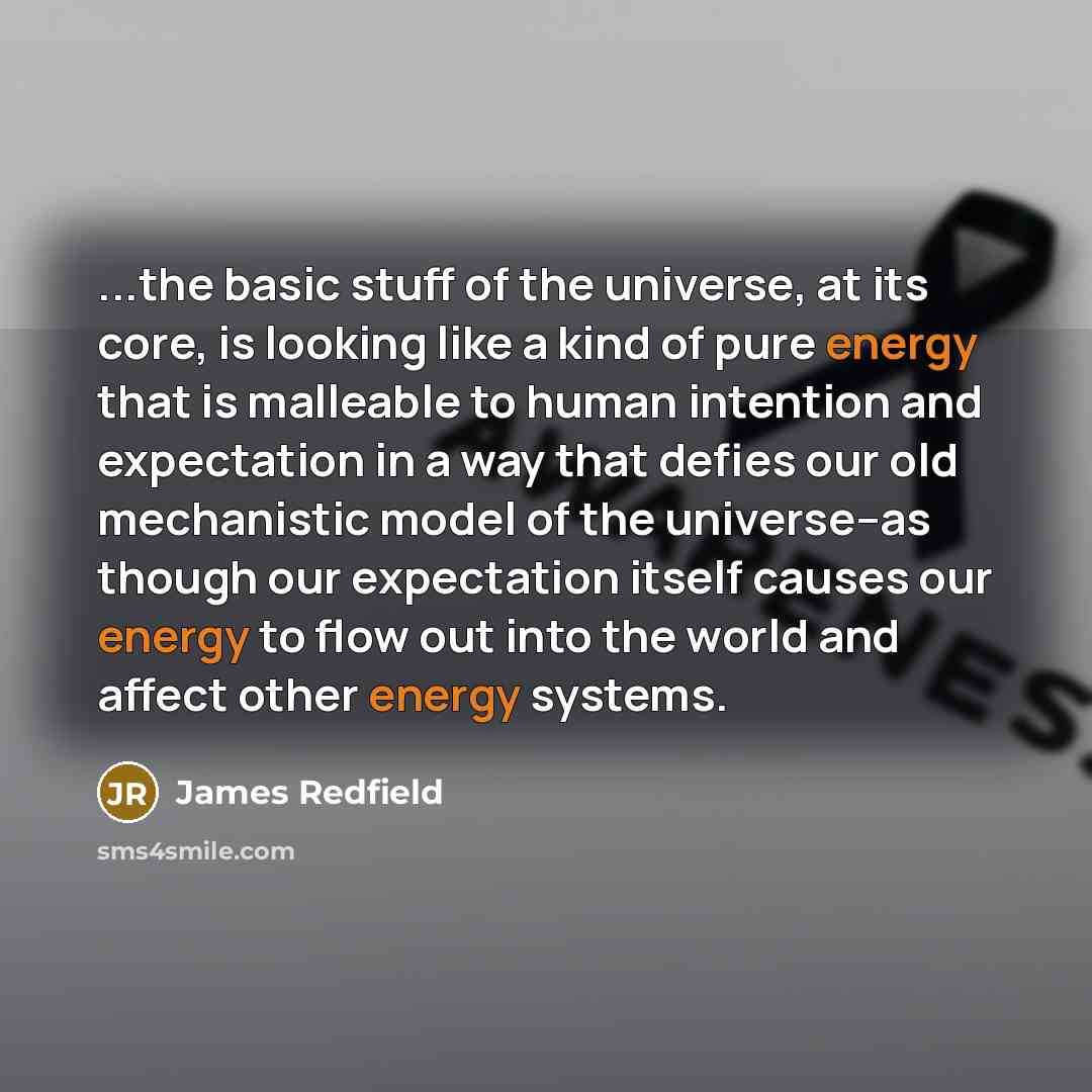 “...the basic stuff of the universe, at its core, is…” quote by James Redfield