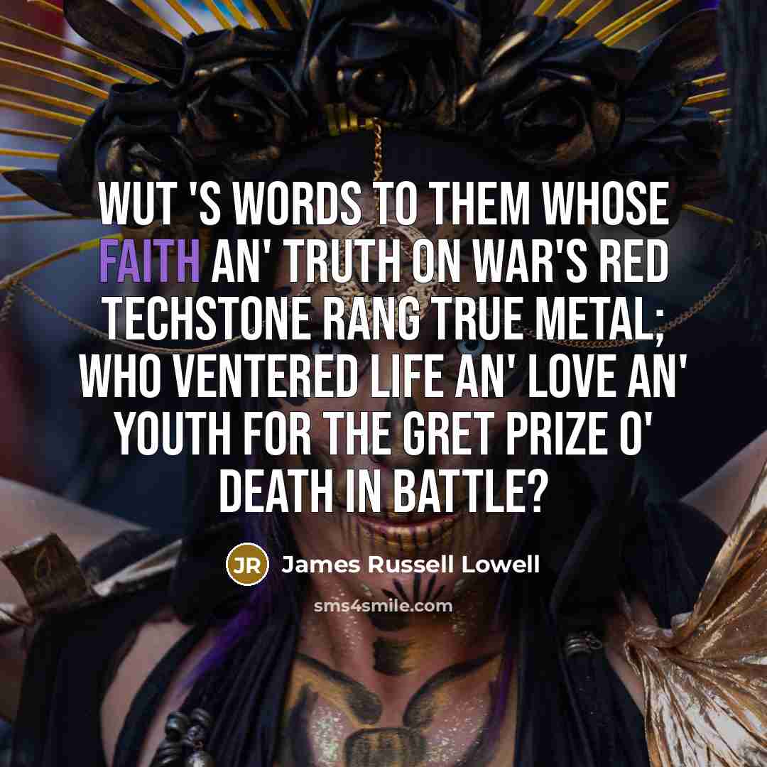 “Wut 's words to them whose faith an' truth On…” quote by James Russell Lowell