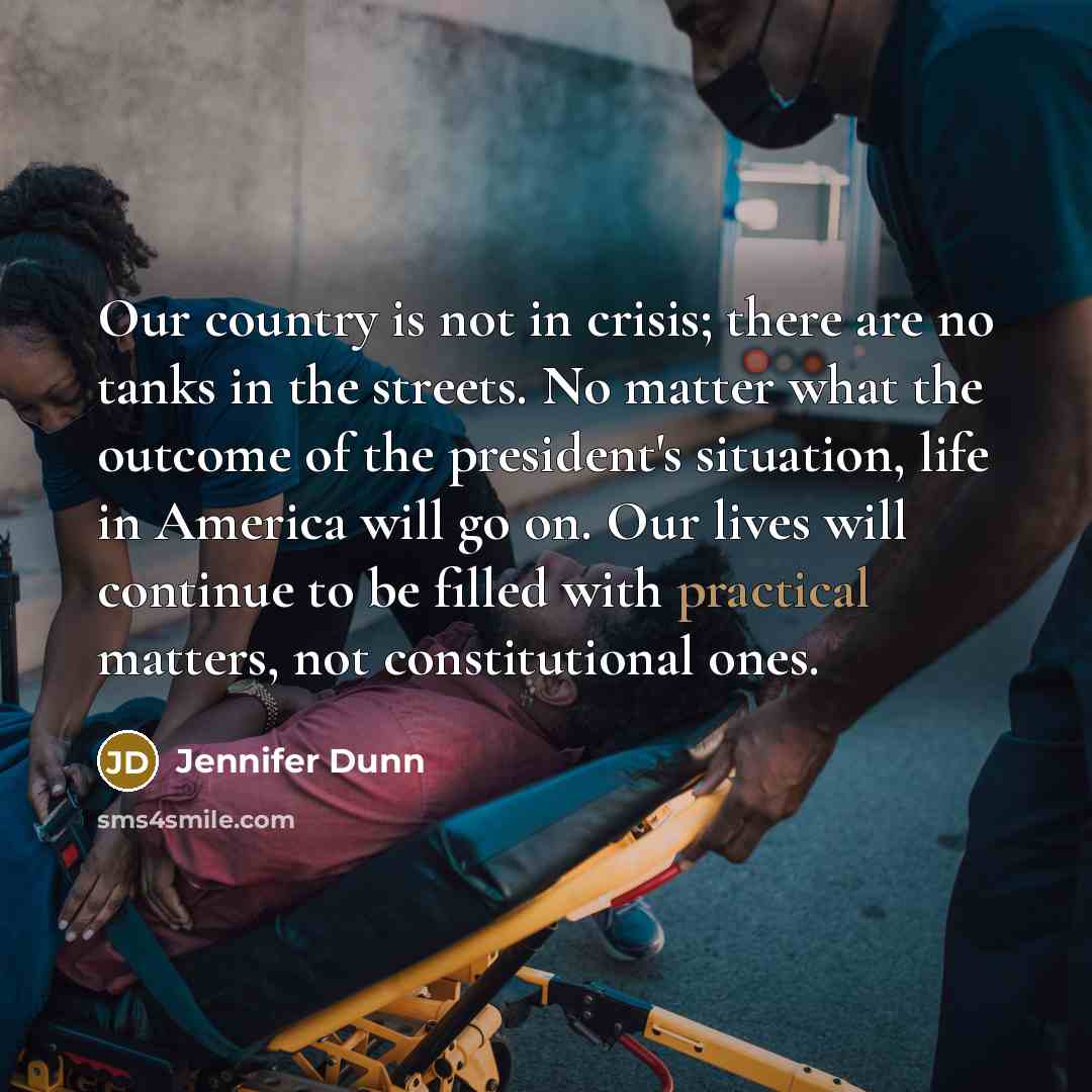 “Our country is not in crisis; there are no tanks…” quote by Jennifer Dunn