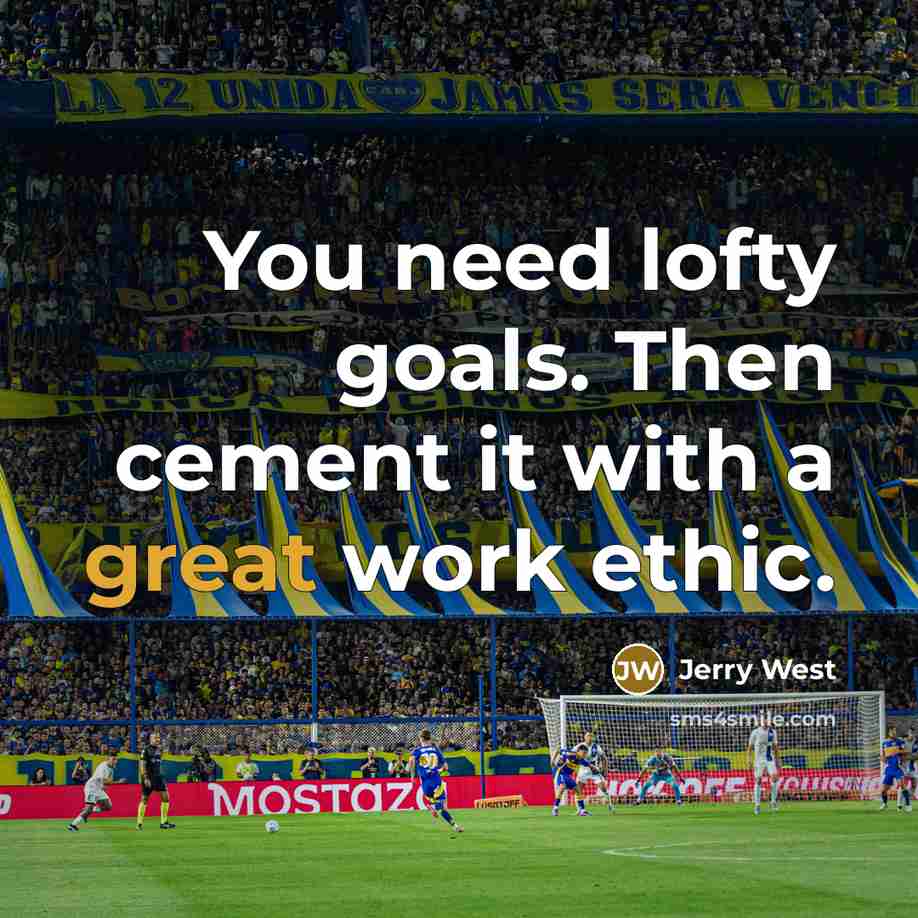 “You need lofty goals. Then cement it with a great…” quote by Jerry West