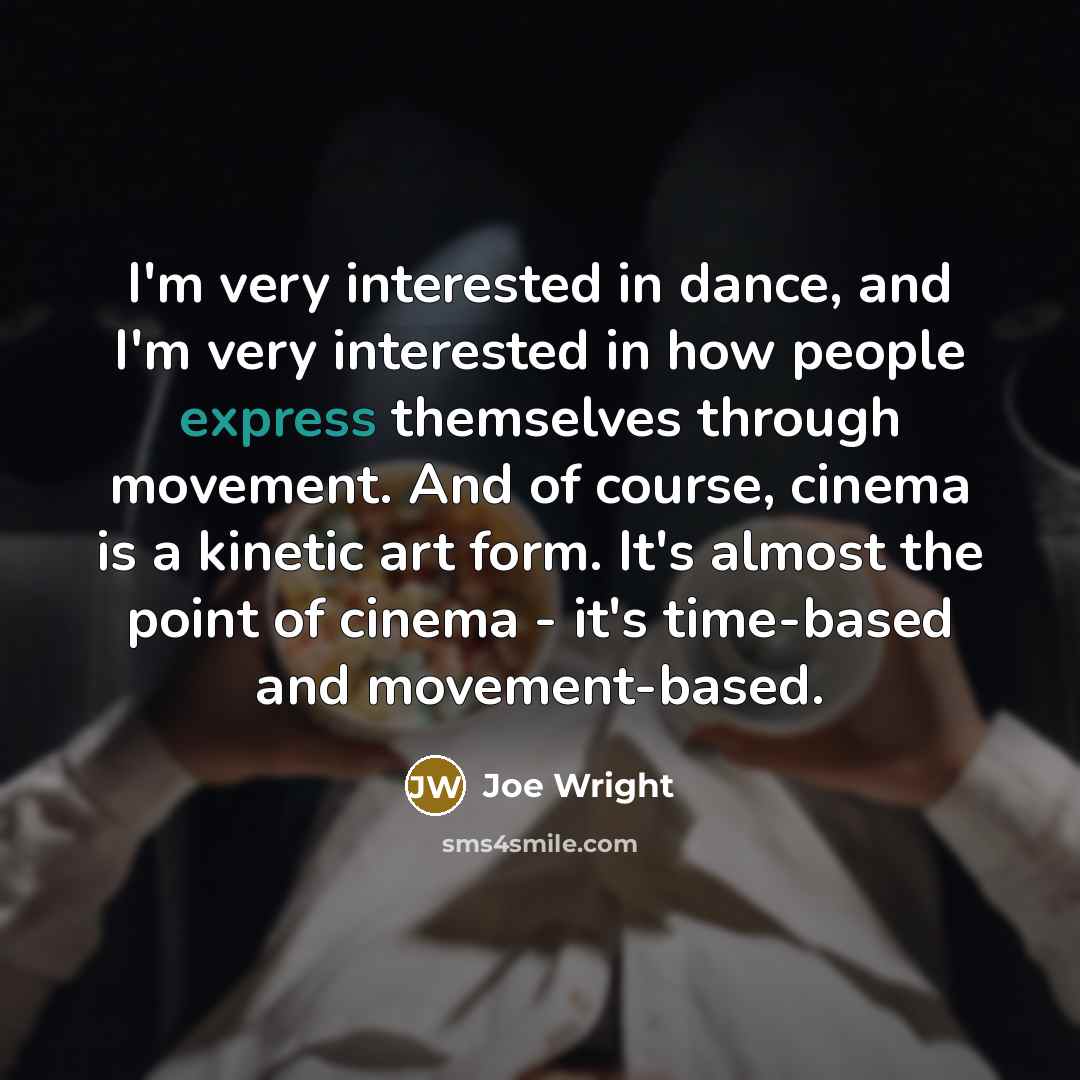 “I'm very interested in dance, and I'm very interested in…” quote by Joe Wright