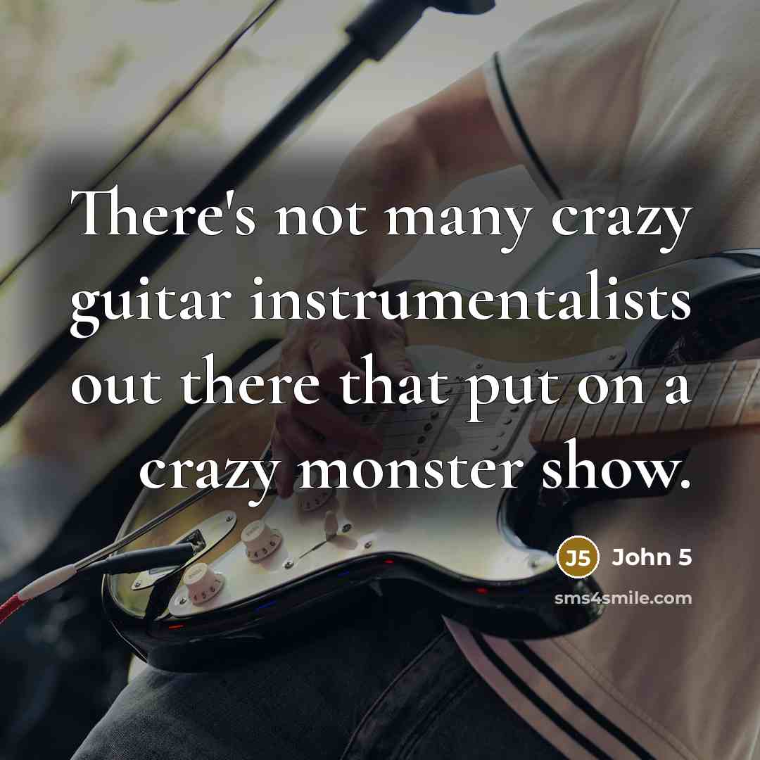 “There's not many crazy guitar instrumentalists out there that put…” quote by John 5