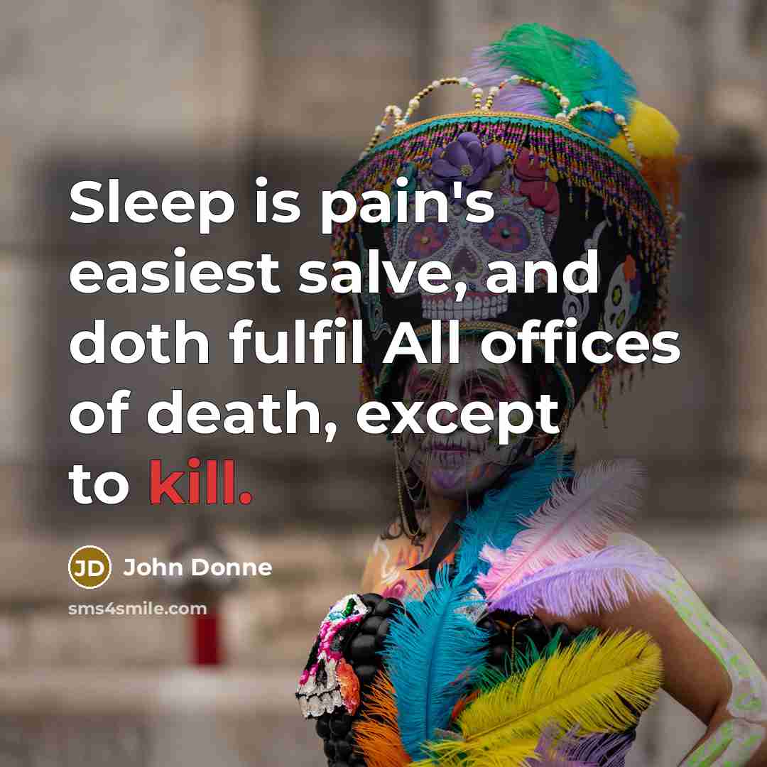 “Sleep is pain's easiest salve, and doth fulfil All offices…” quote by John Donne
