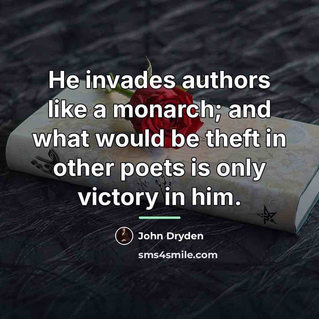 “He invades authors like a monarch; and what would be…” quote by John Dryden