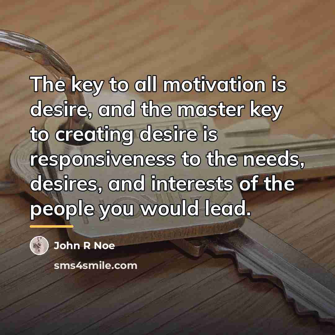 “The key to all motivation is desire, and the master…” quote by John R Noe
