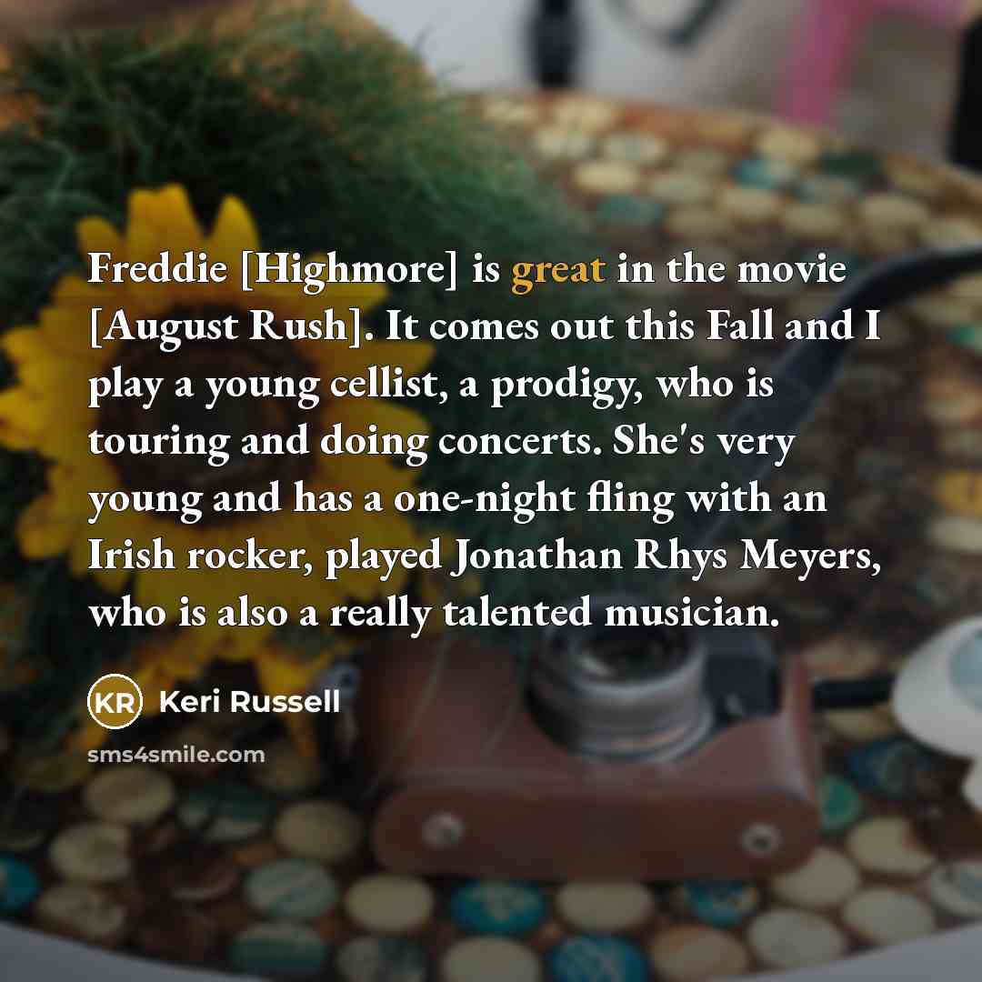 “Freddie [Highmore] is great in the movie [August Rush]. It…” quote by Keri Russell