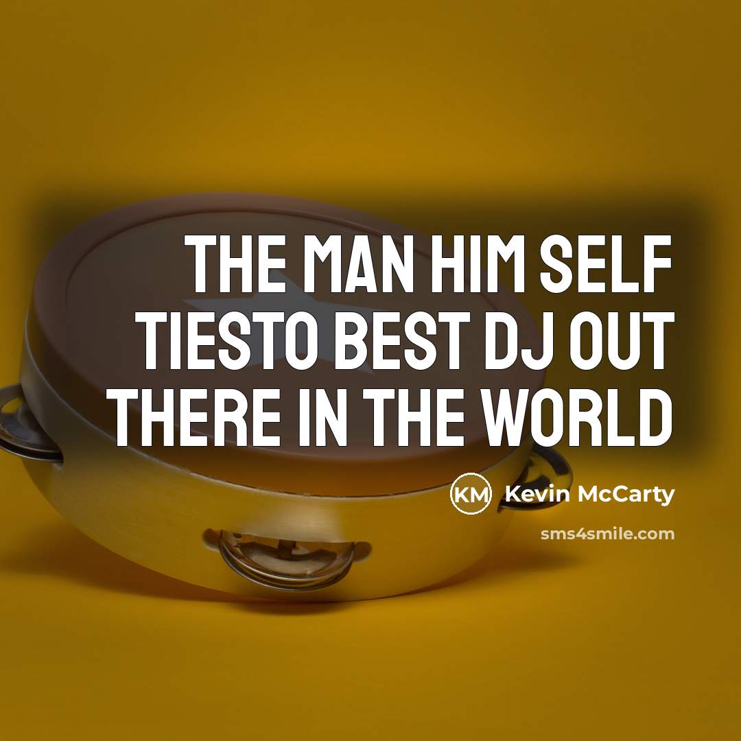 “The man him self Tiesto best dj out there in…” quote by Kevin Mccarty