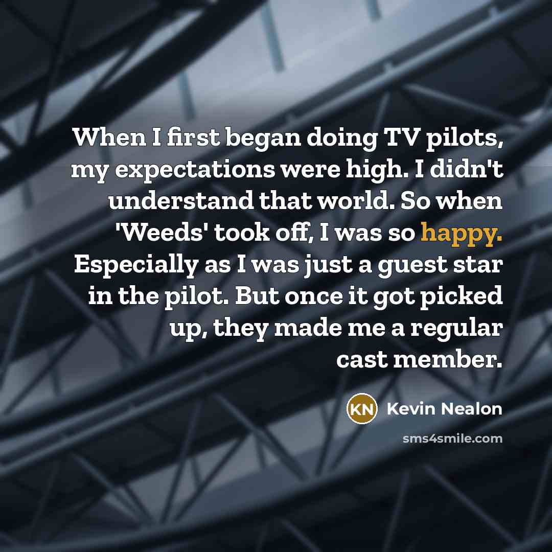 “When I first began doing TV pilots, my expectations were…” quote by Kevin Nealon