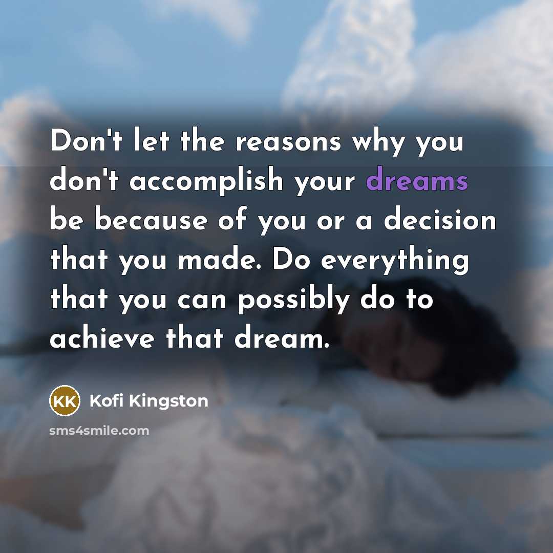 “Don't let the reasons why you don't accomplish your dreams…” quote by Kofi Kingston