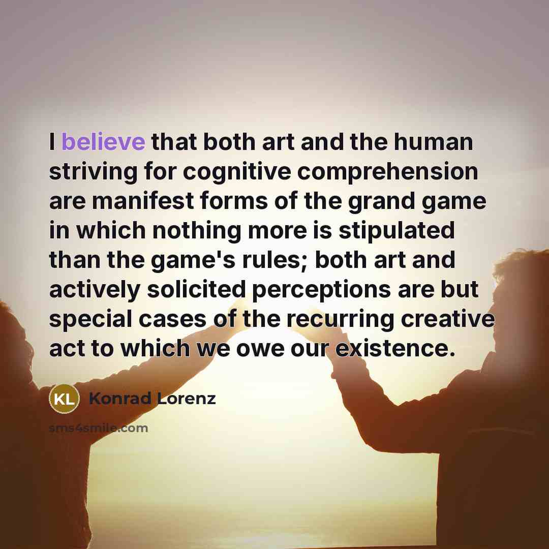 “I believe that both art and the human striving for…” quote by Konrad Lorenz