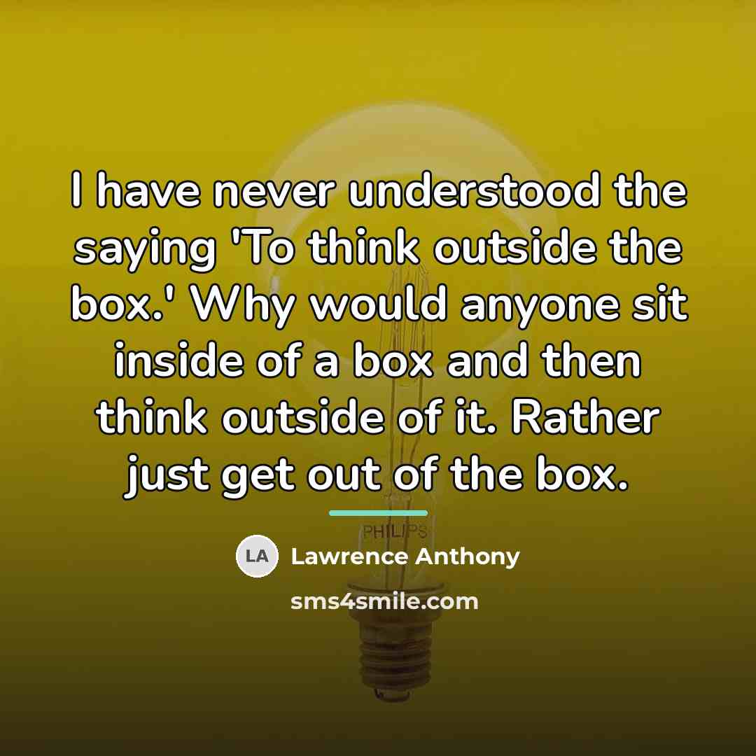 “I have never understood the saying 'To think outside the…” quote by Lawrence Anthony