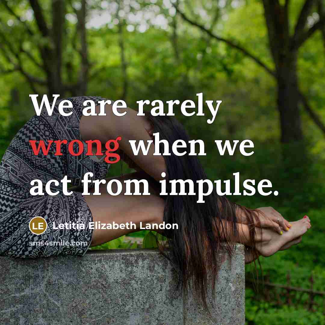 “We are rarely wrong when we act from impulse.…” quote by Letitia Elizabeth Landon