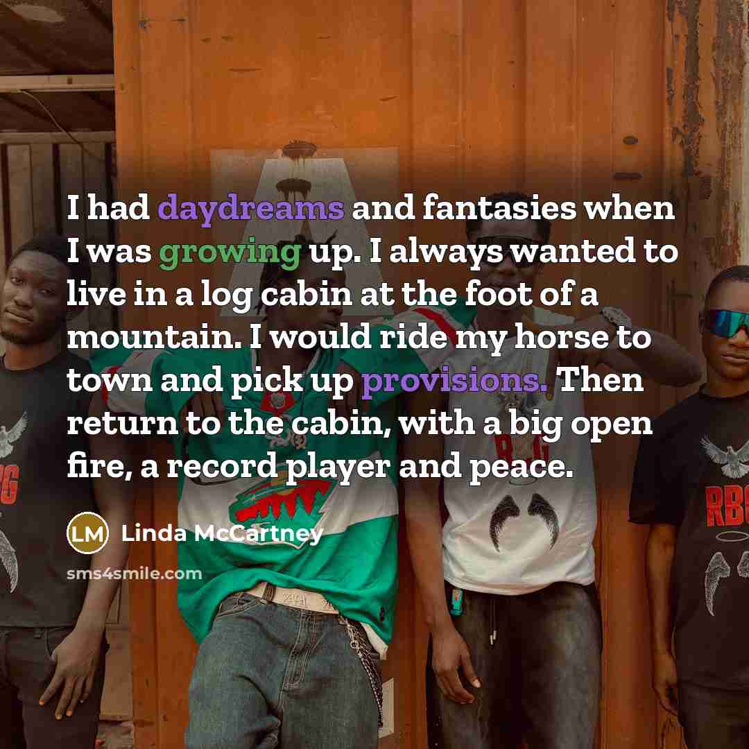 “I had daydreams and fantasies when I was growing up.…” quote by Linda McCartney
