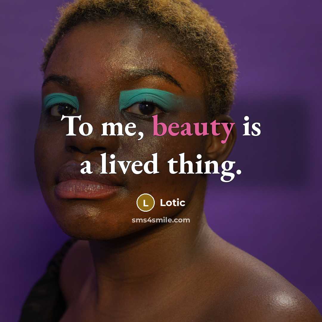 “To me, beauty is a lived thing.…” quote by Lotic