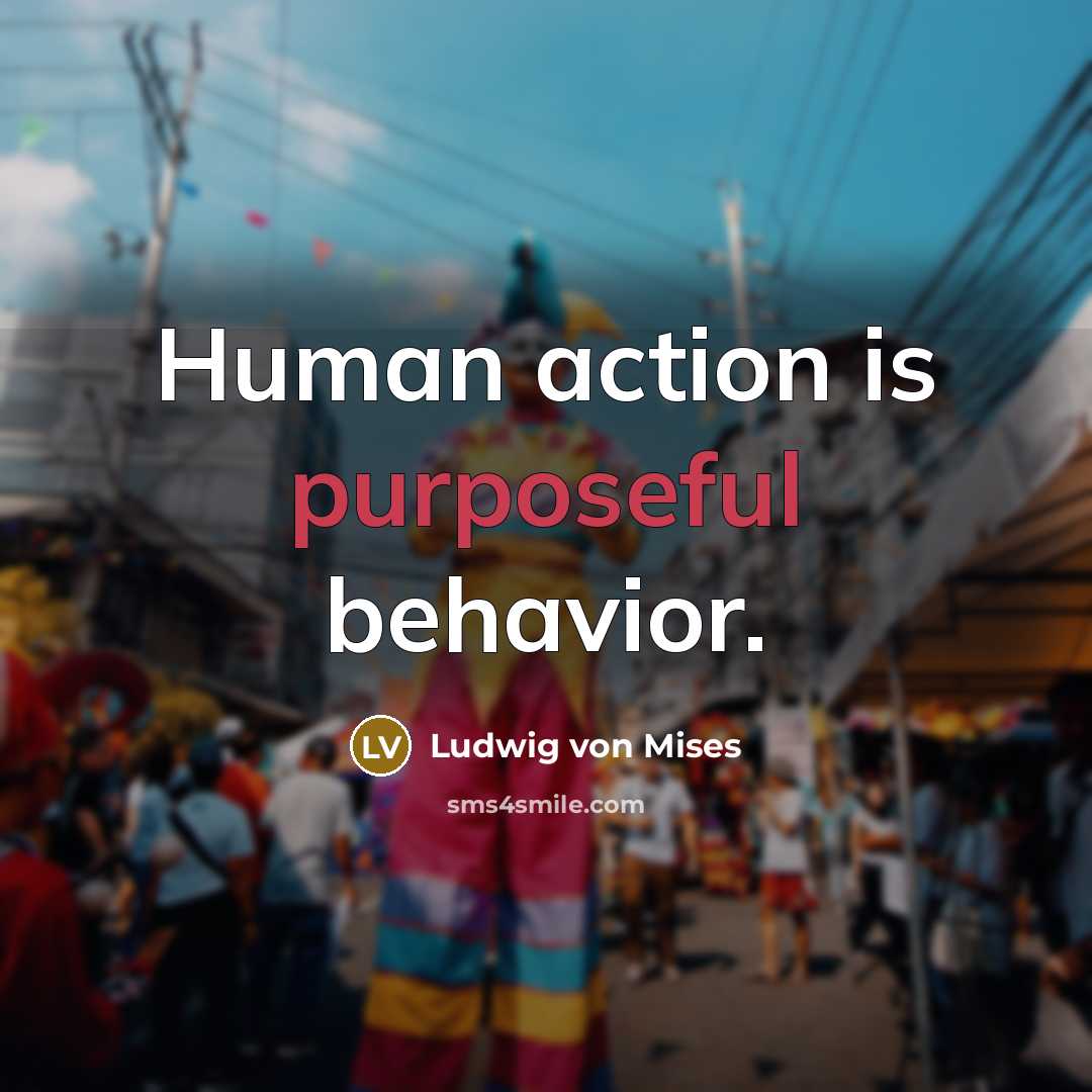 “Human action is purposeful behavior.…” quote by Ludwig von Mises