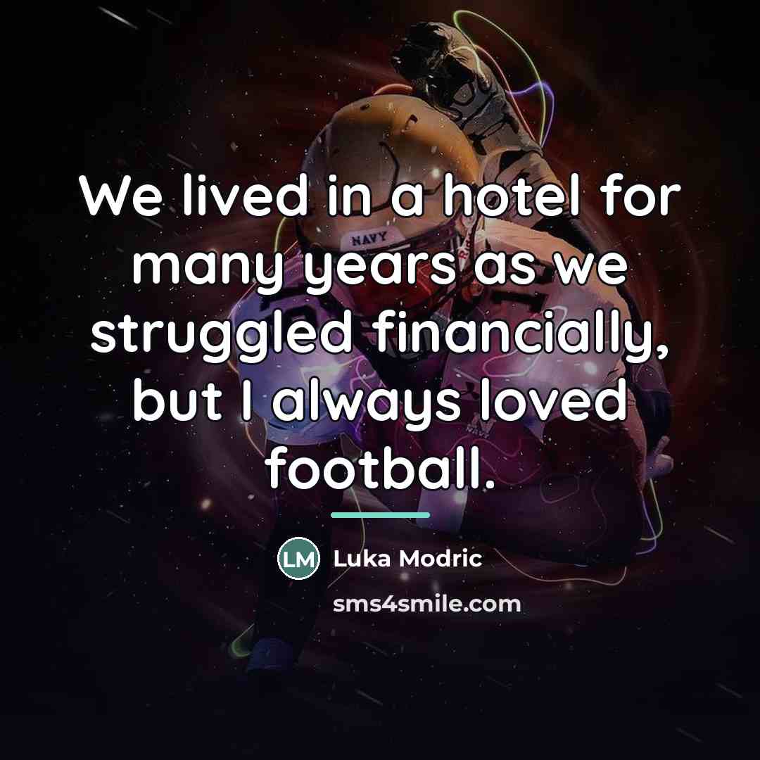 “We lived in a hotel for many years as we…” quote by Luka Modric