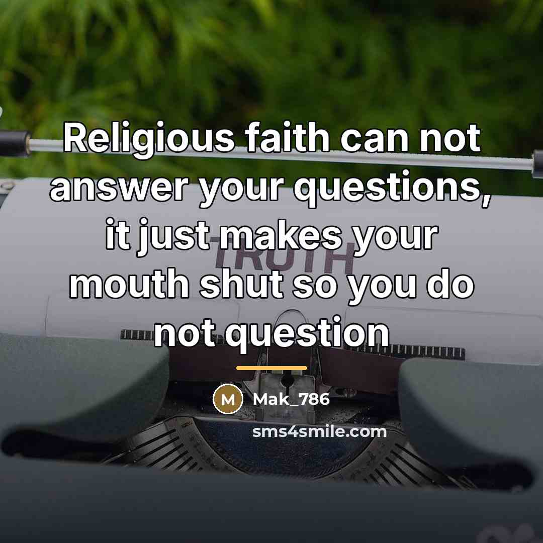 “Religious faith can not answer your questions, it just makes…” quote by Mak_786
