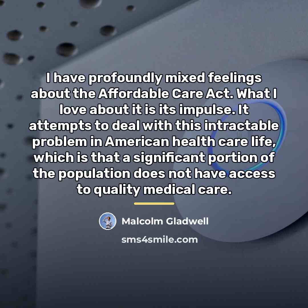 “I have profoundly mixed feelings about the Affordable Care Act.…” quote by Malcolm Gladwell