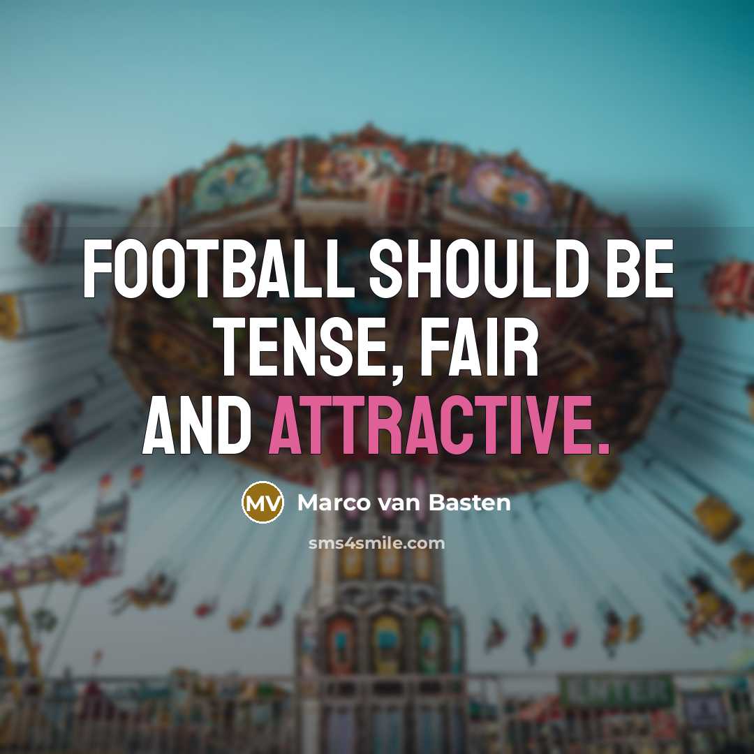 “Football should be tense, fair and attractive.…” quote by Marco van Basten