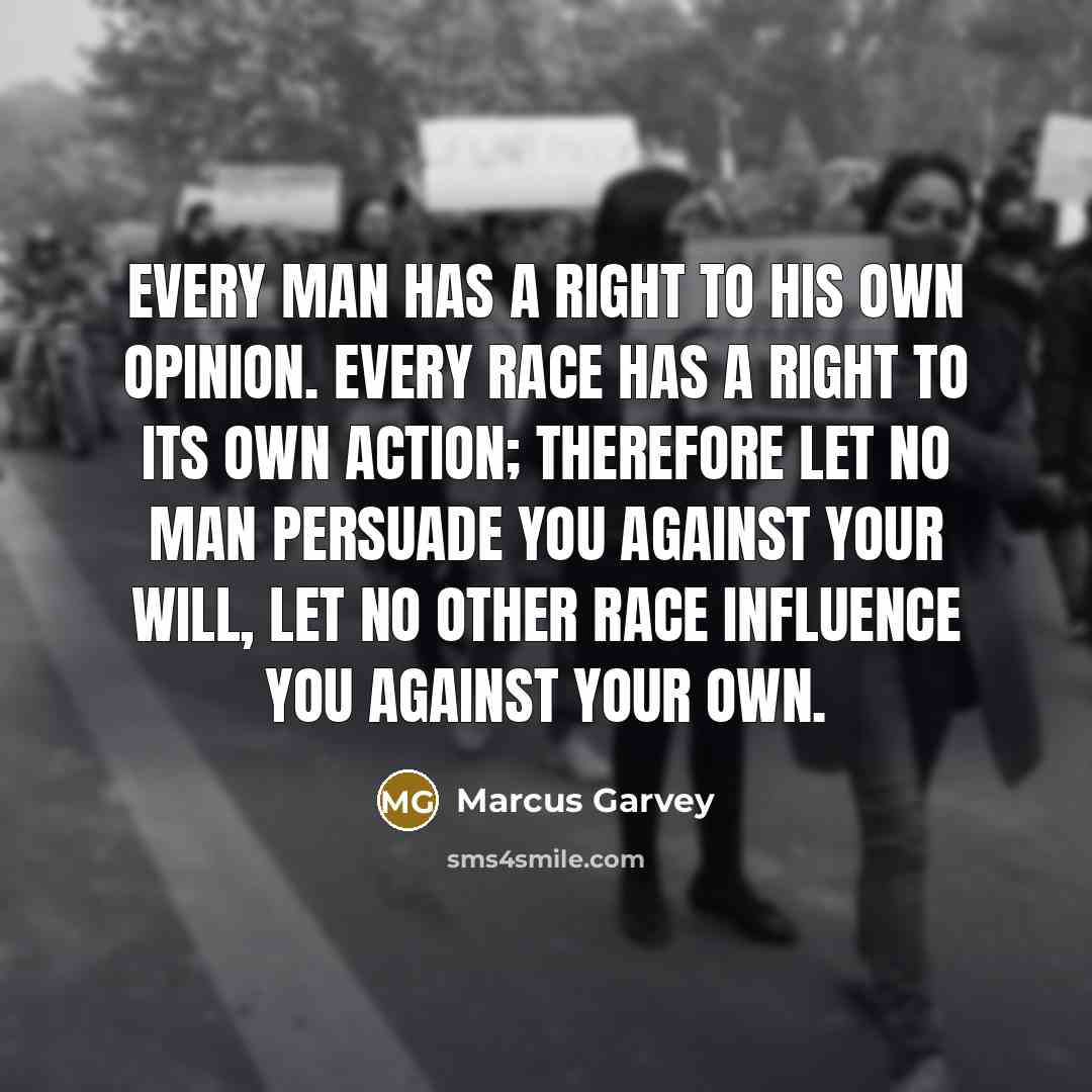“Every man has a right to his own opinion. Every…” quote by Marcus Garvey