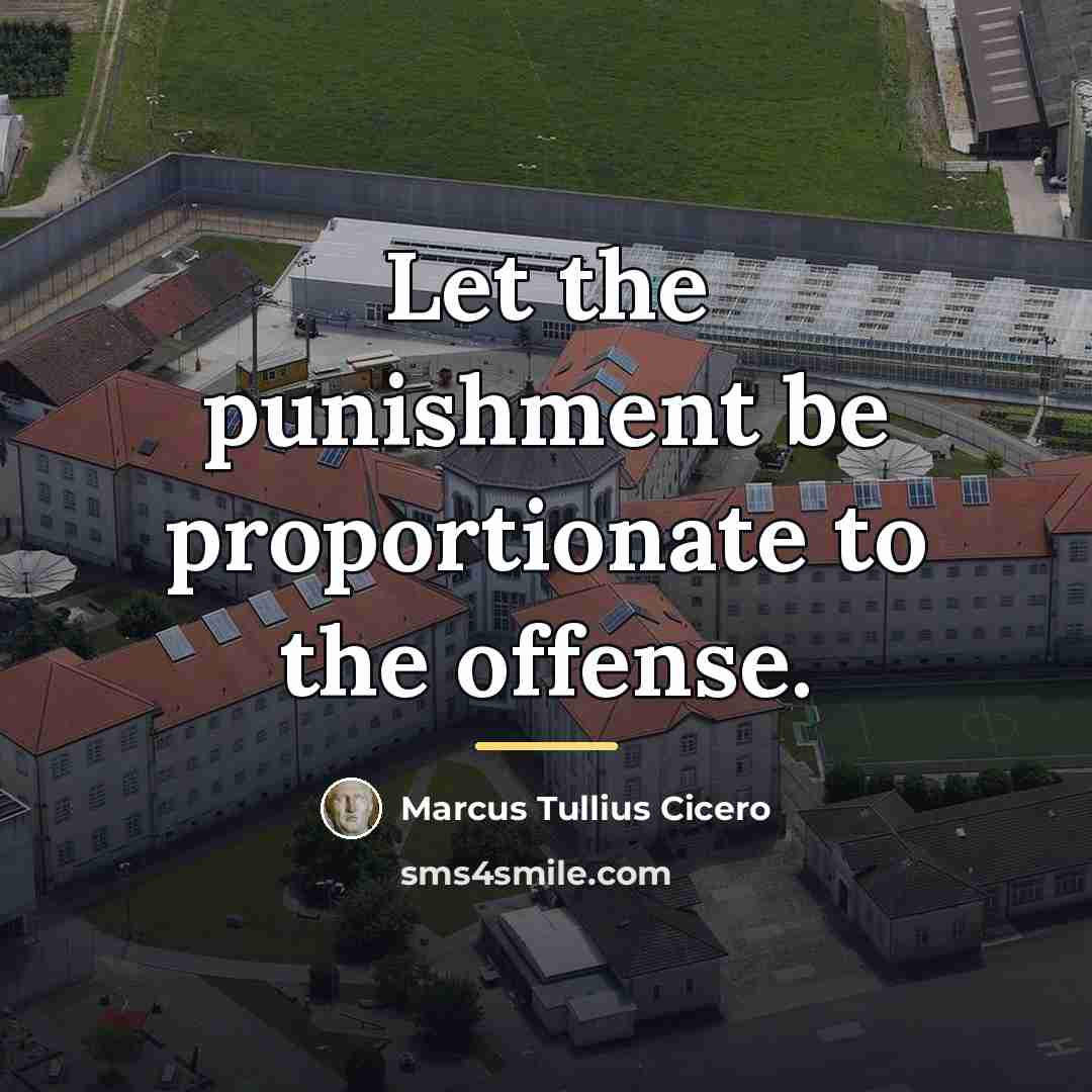“Let the punishment be proportionate to the offense.…” quote by Marcus Tullius Cicero