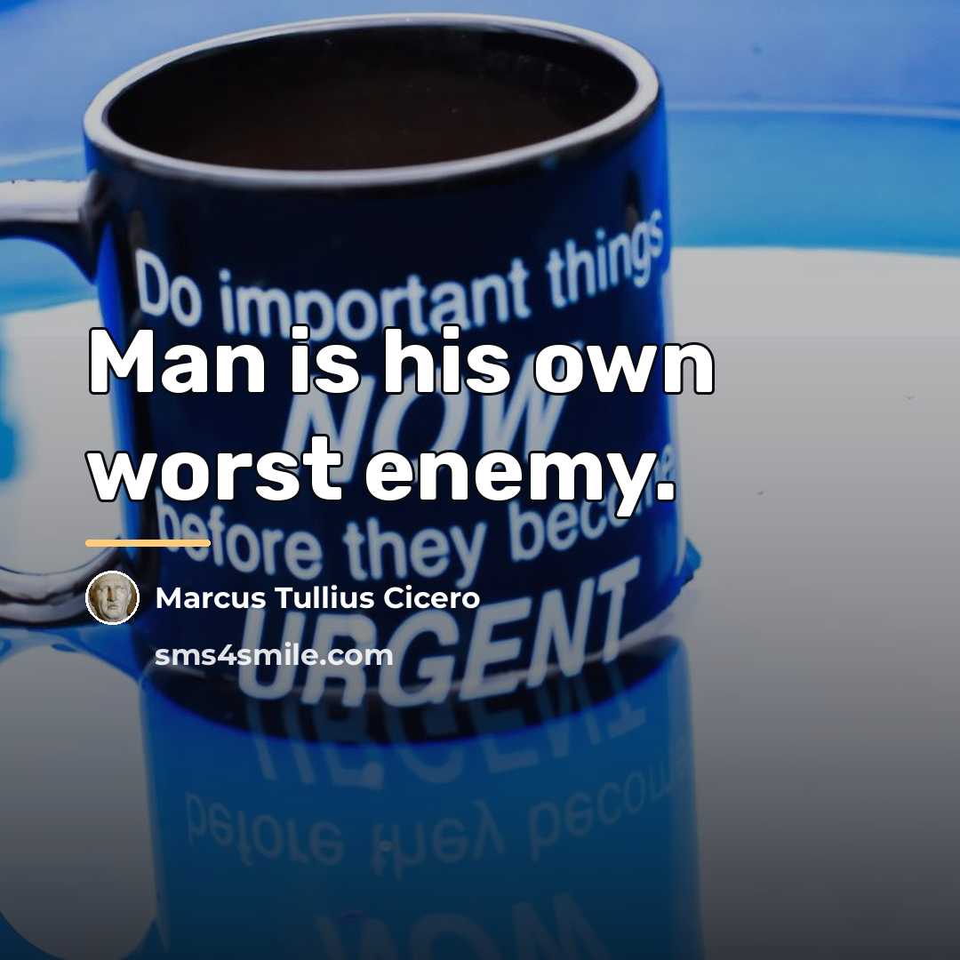 “Man is his own worst enemy.…” quote by Marcus Tullius Cicero