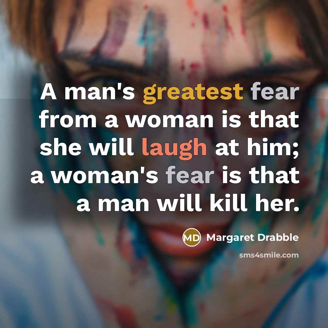 “A man's greatest fear from a woman is that she…” quote by Margaret Drabble