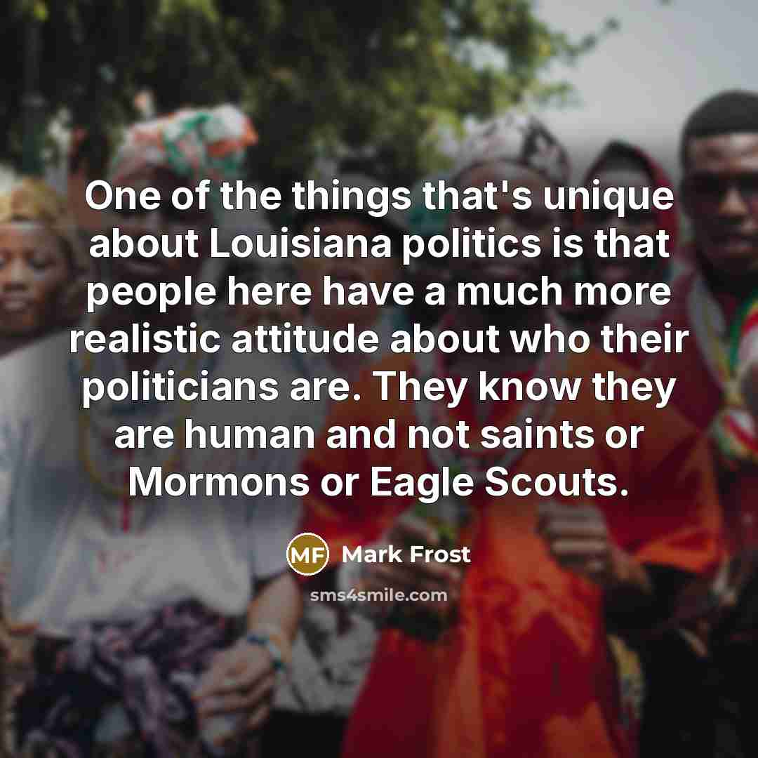 “One of the things that's unique about Louisiana politics is…” quote by Mark Frost