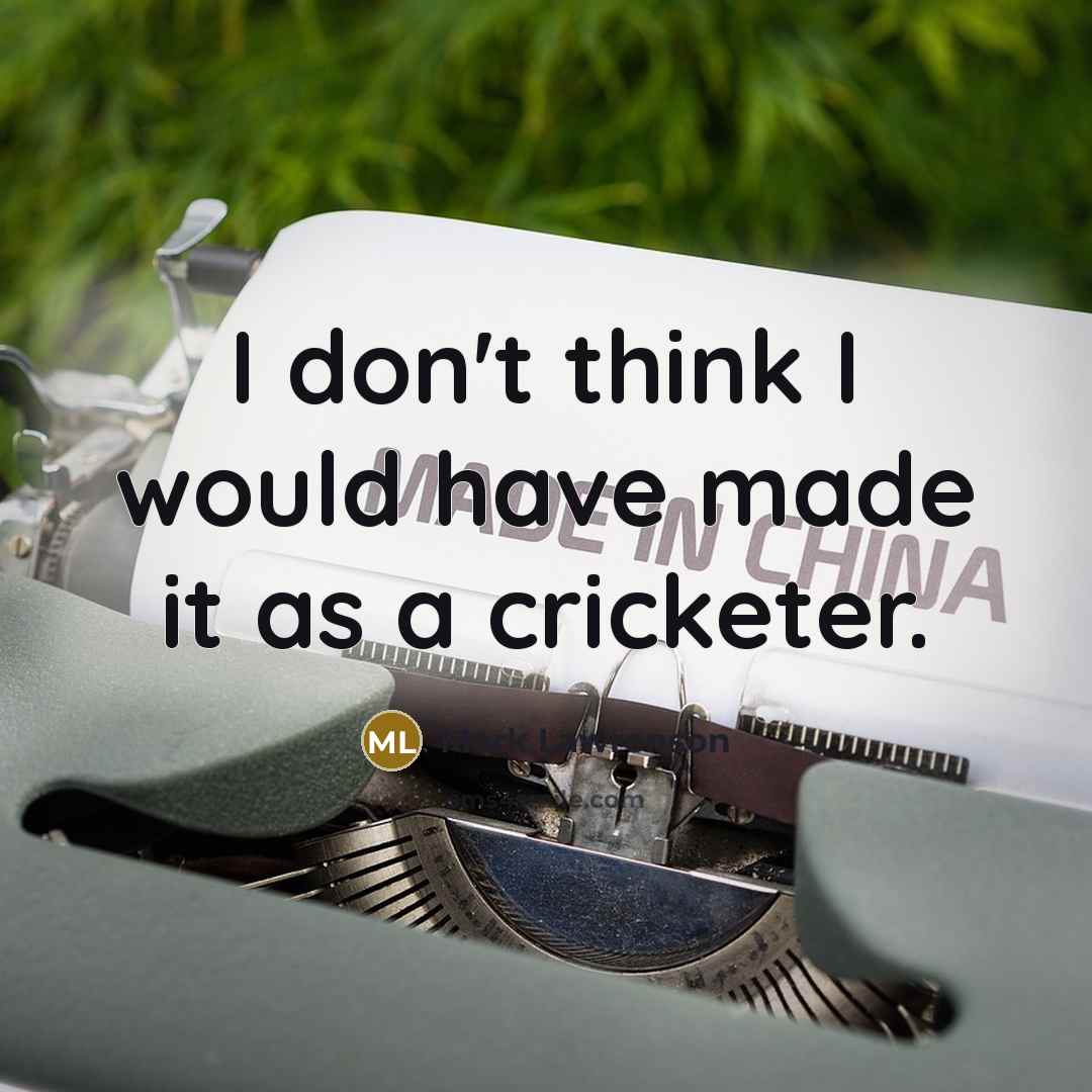 “I don't think I would have made it as a cricketer.” quote by Mark Lawrenson