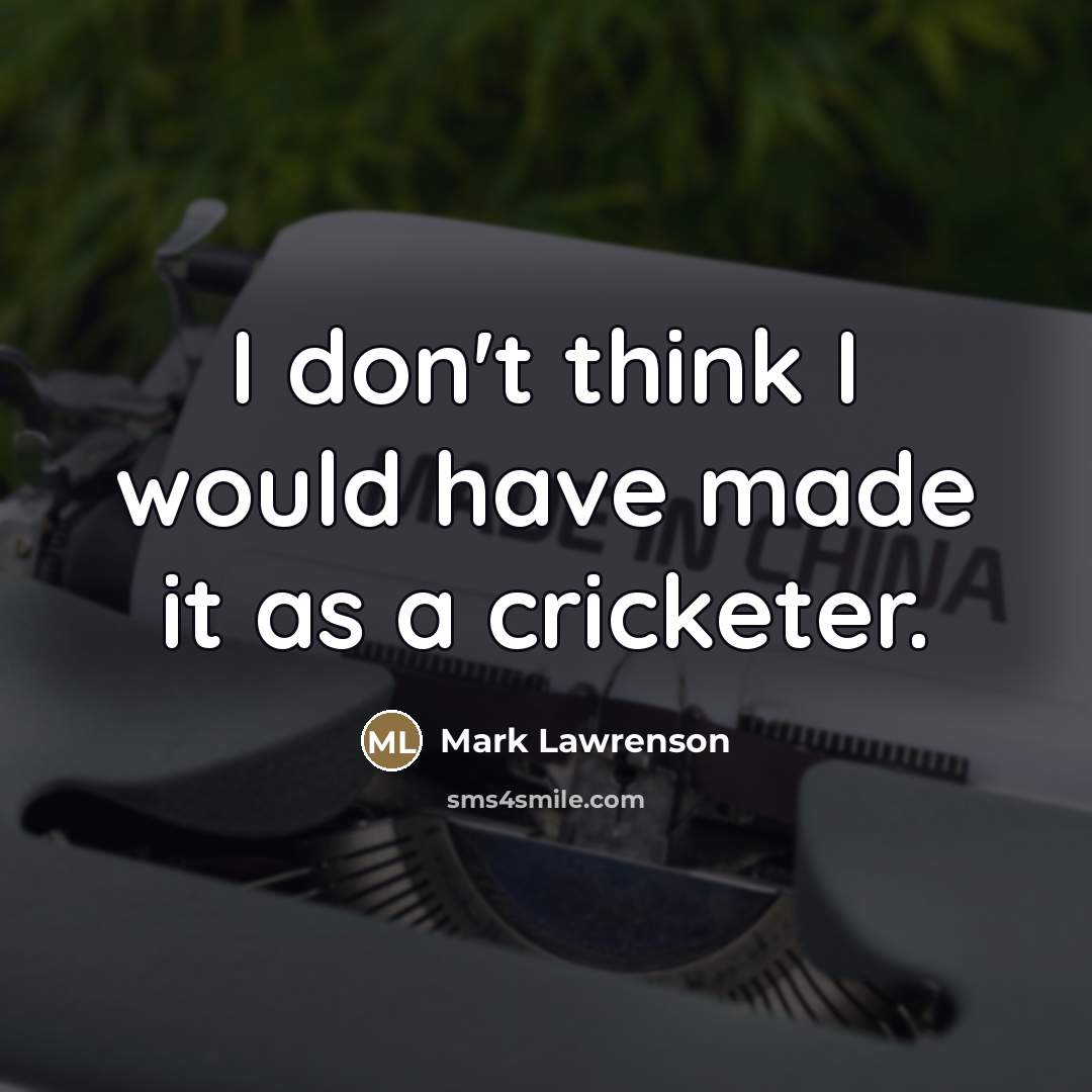“I don't think I would have made it as a…” quote by Mark Lawrenson