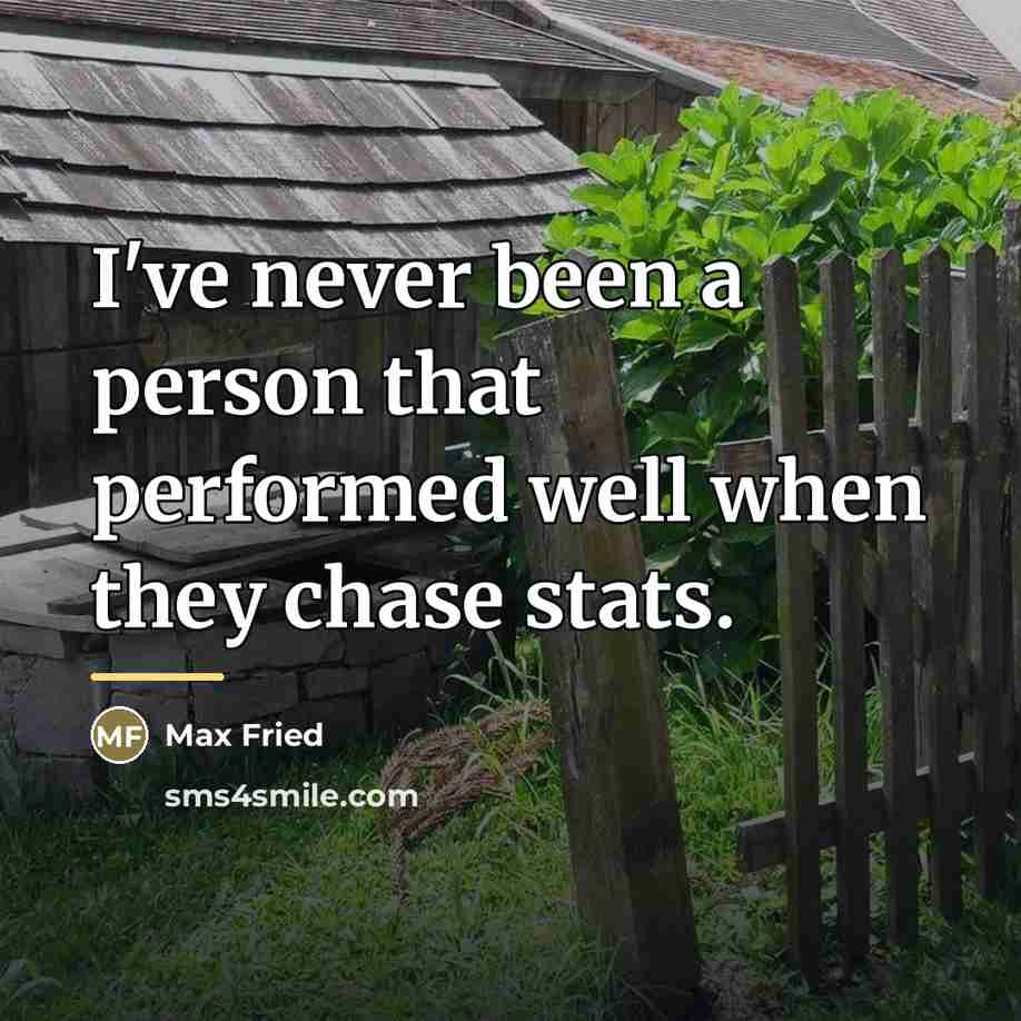 “I've never been a person that performed well when they…” quote by Max Fried