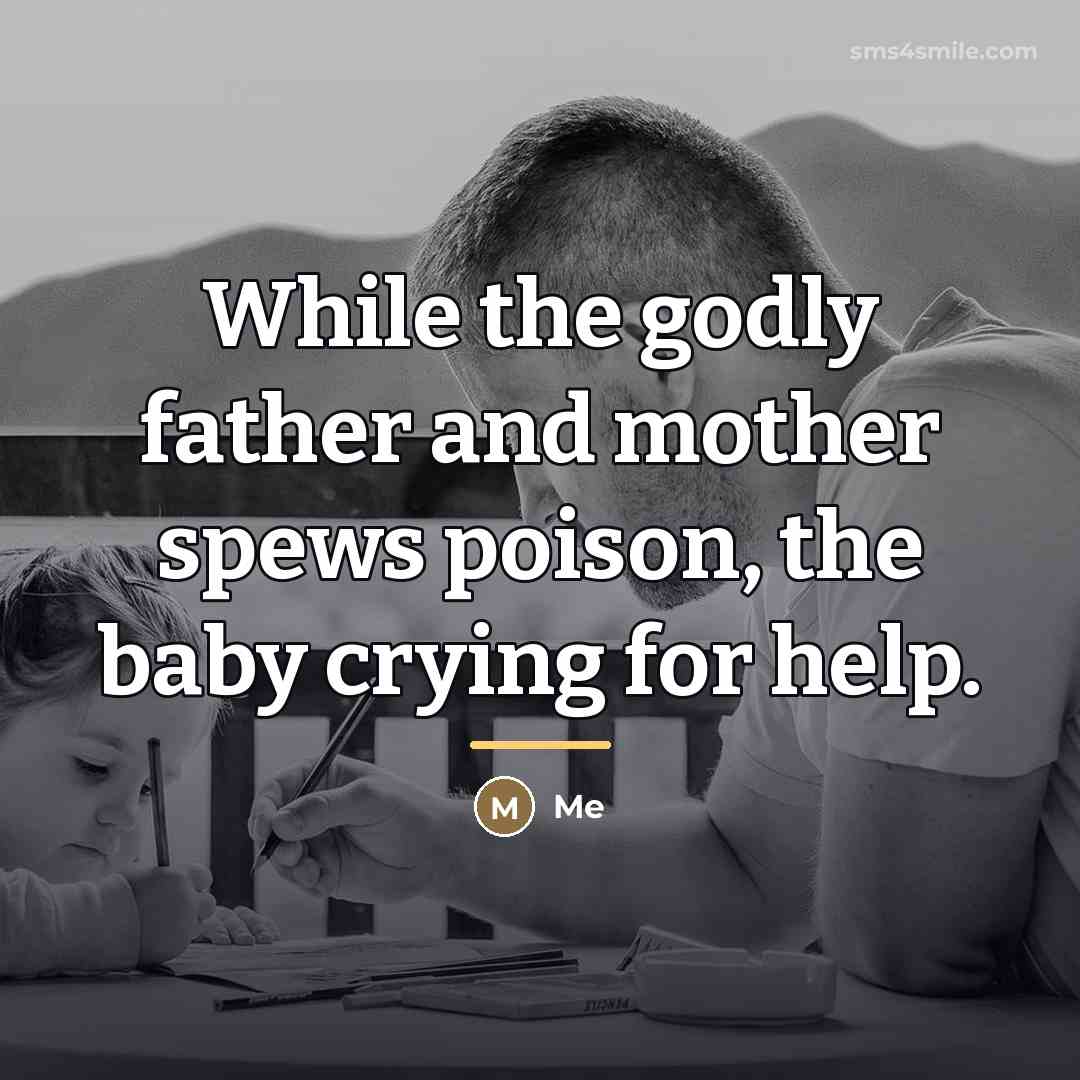 “While the godly father and mother spews poison, the baby…” quote by Me