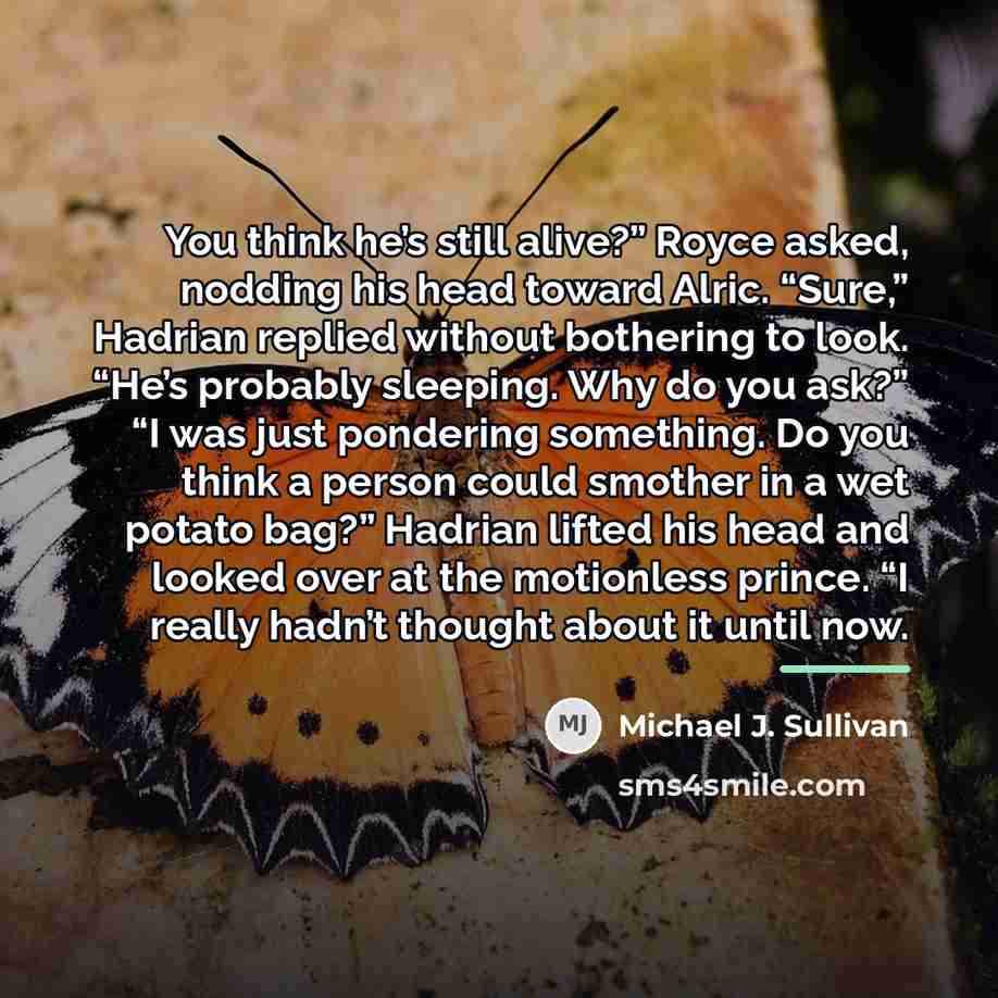 “You think he’s still alive?” Royce asked, nodding his head…” quote by Michael J. Sullivan