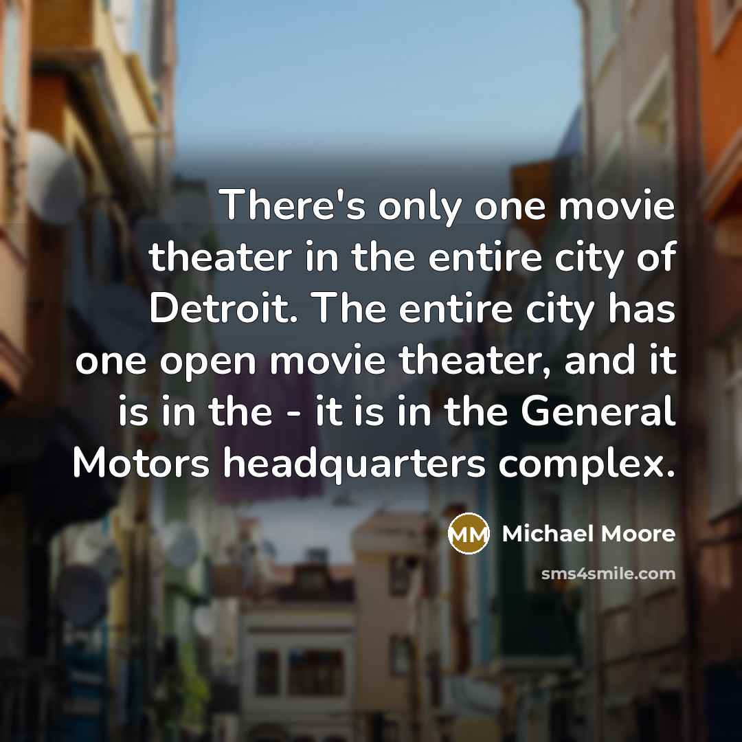 “There's only one movie theater in the entire city of…” quote by Michael Moore