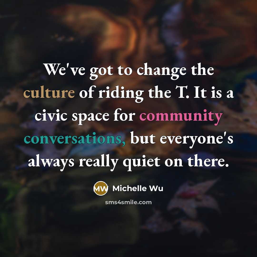 “We've got to change the culture of riding the T.…” quote by Michelle Wu