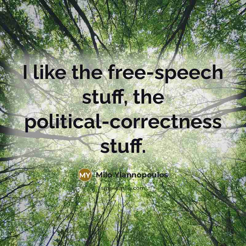 “I like the free-speech stuff, the political-correctness stuff.…” quote by Milo Yiannopoulos