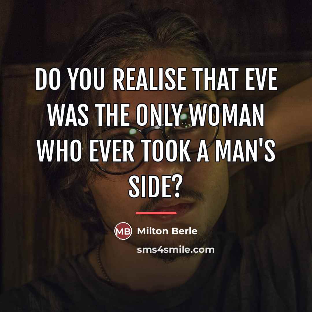 “Do you realise that Eve was the only woman who…” quote by Milton Berle