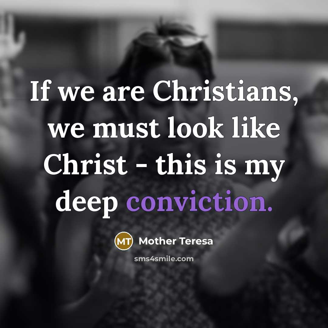 “If we are Christians, we must look like Christ -…” quote by Mother Teresa