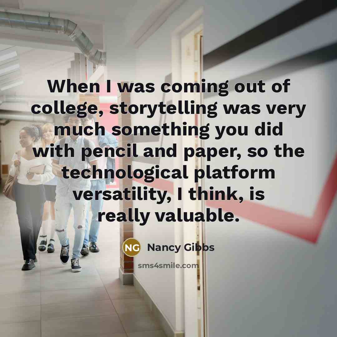 “When I was coming out of college, storytelling was very…” quote by Nancy Gibbs