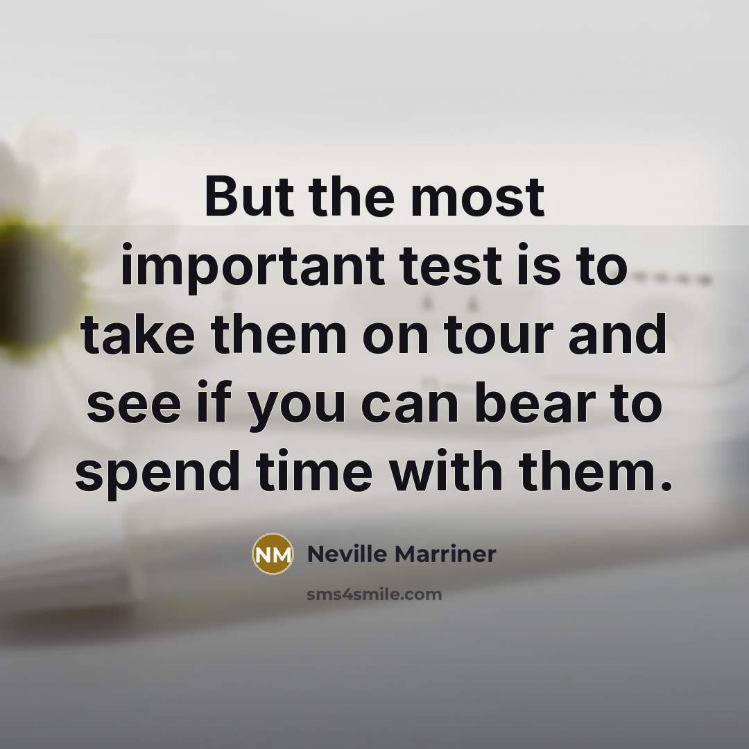 “But the most important test is to take them on…” quote by Neville Marriner