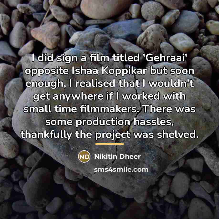 “I did sign a film titled 'Gehraai' opposite Ishaa Koppikar…” quote by Nikitin Dheer