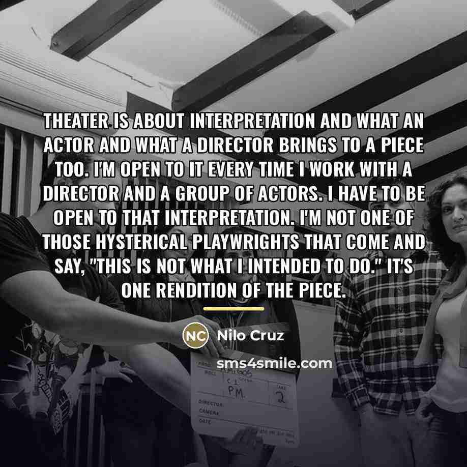 “Theater is about interpretation and what an actor and what…” quote by Nilo Cruz