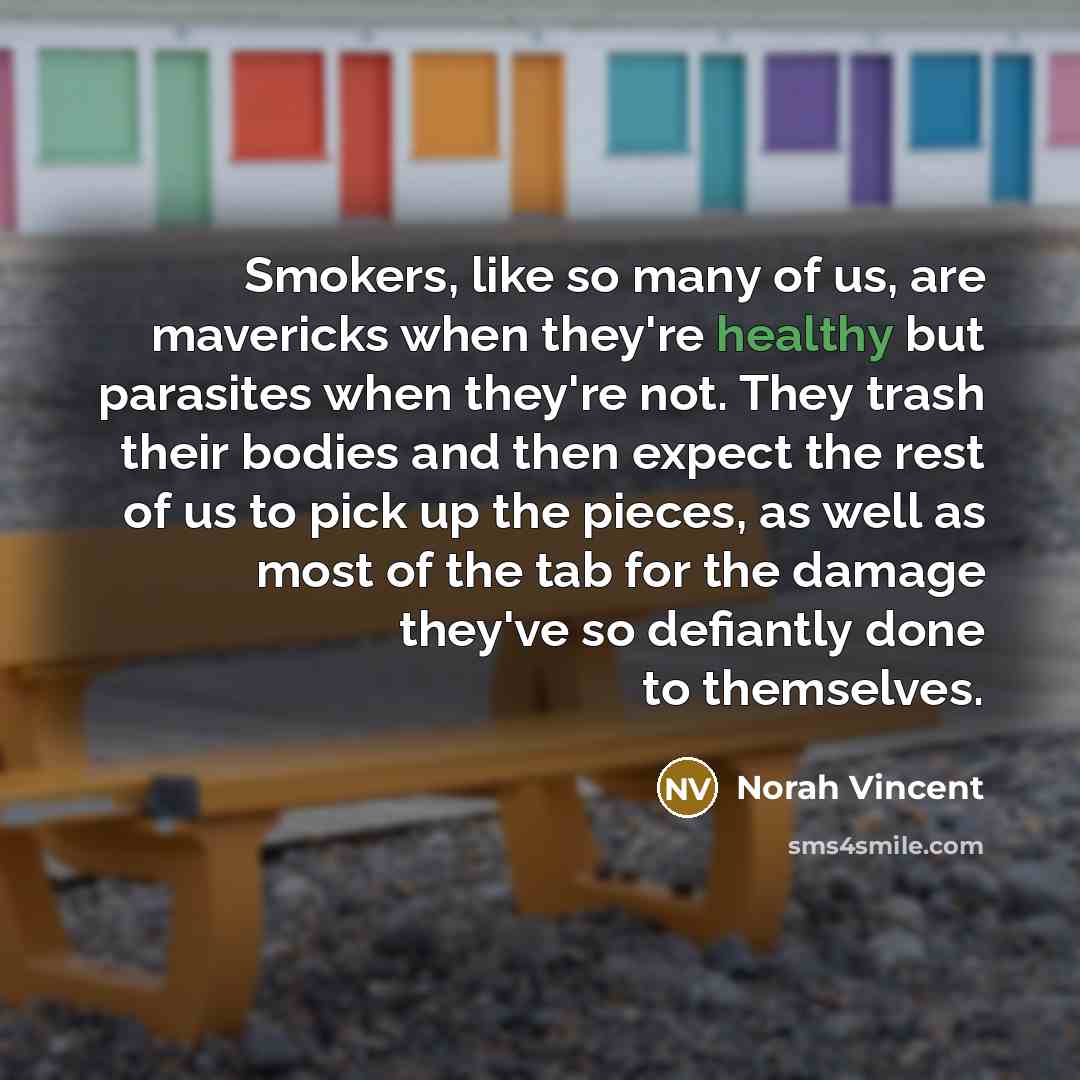 “Smokers, like so many of us, are mavericks when they're…” quote by Norah Vincent