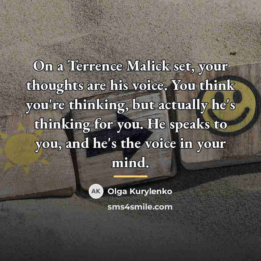 “On a Terrence Malick set, your thoughts are his voice.…” quote by Olga Kurylenko