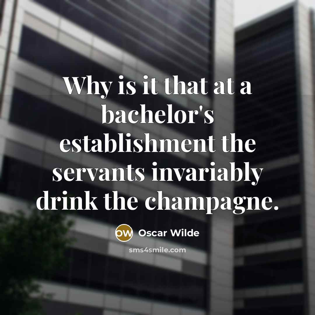 “Why is it that at a bachelor's establishment the servants…” quote by Oscar Wilde