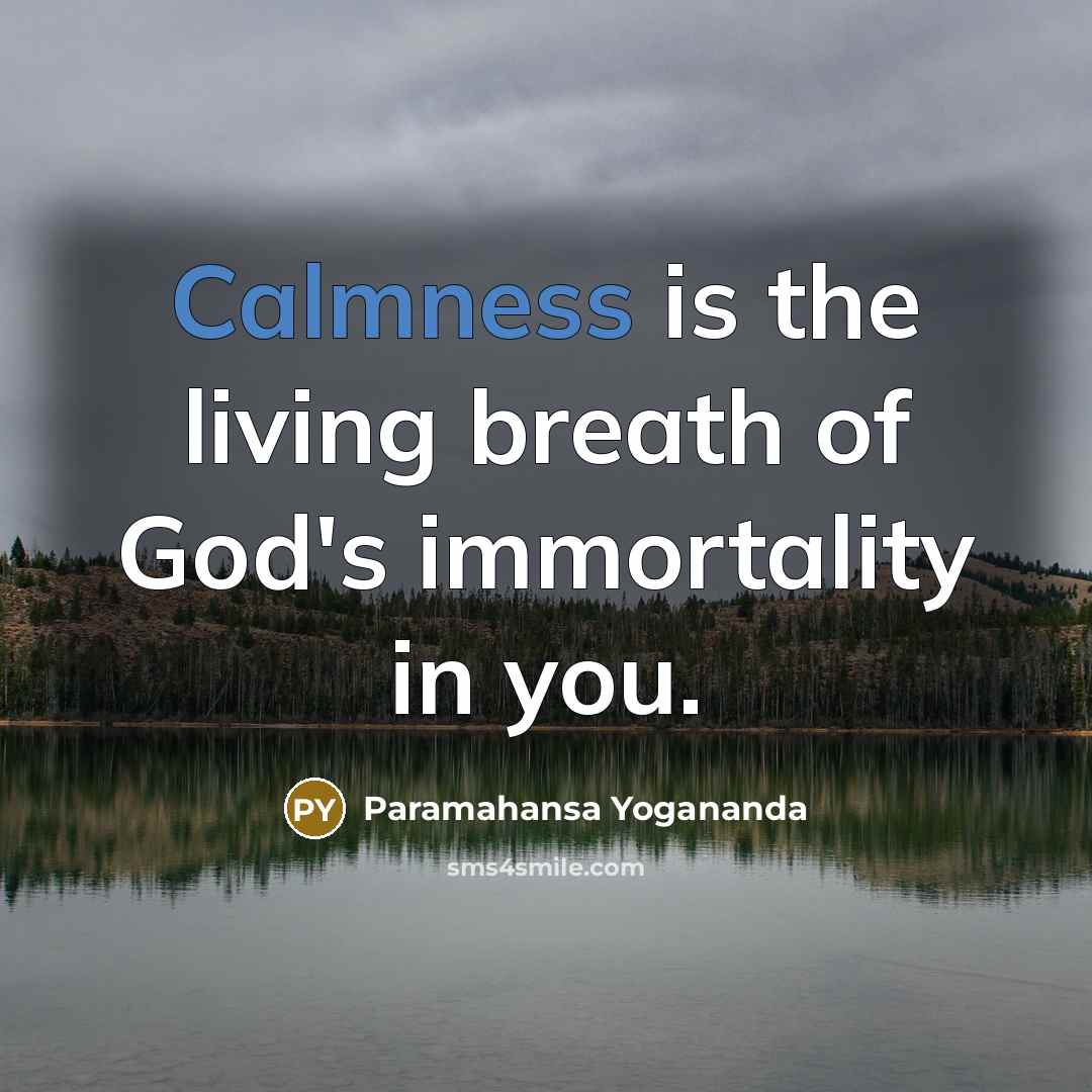 “Calmness is the living breath of God's immortality in you.…” quote by Paramahansa Yogananda