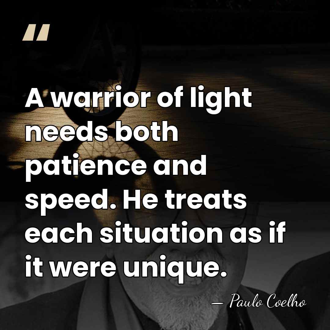 A warrior of light needs both patience and speed. He treats each&hellip; - Paulo Coelho