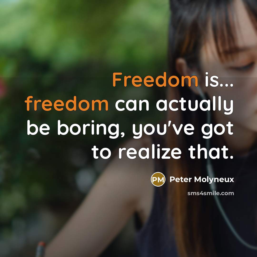 “Freedom is... freedom can actually be boring, you've got to…” quote by Peter Molyneux