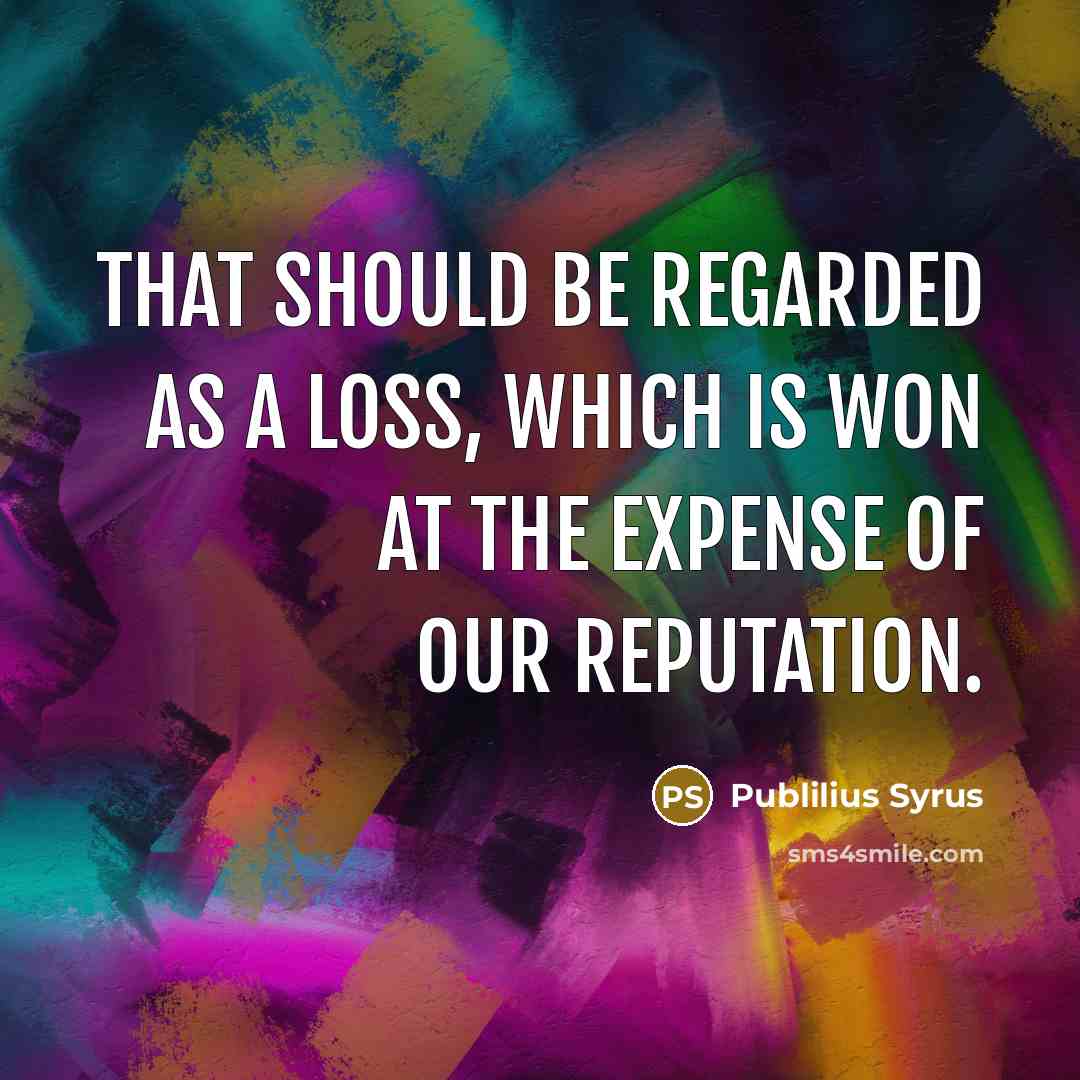 “That should be regarded as a loss, which is won…” quote by Publilius Syrus