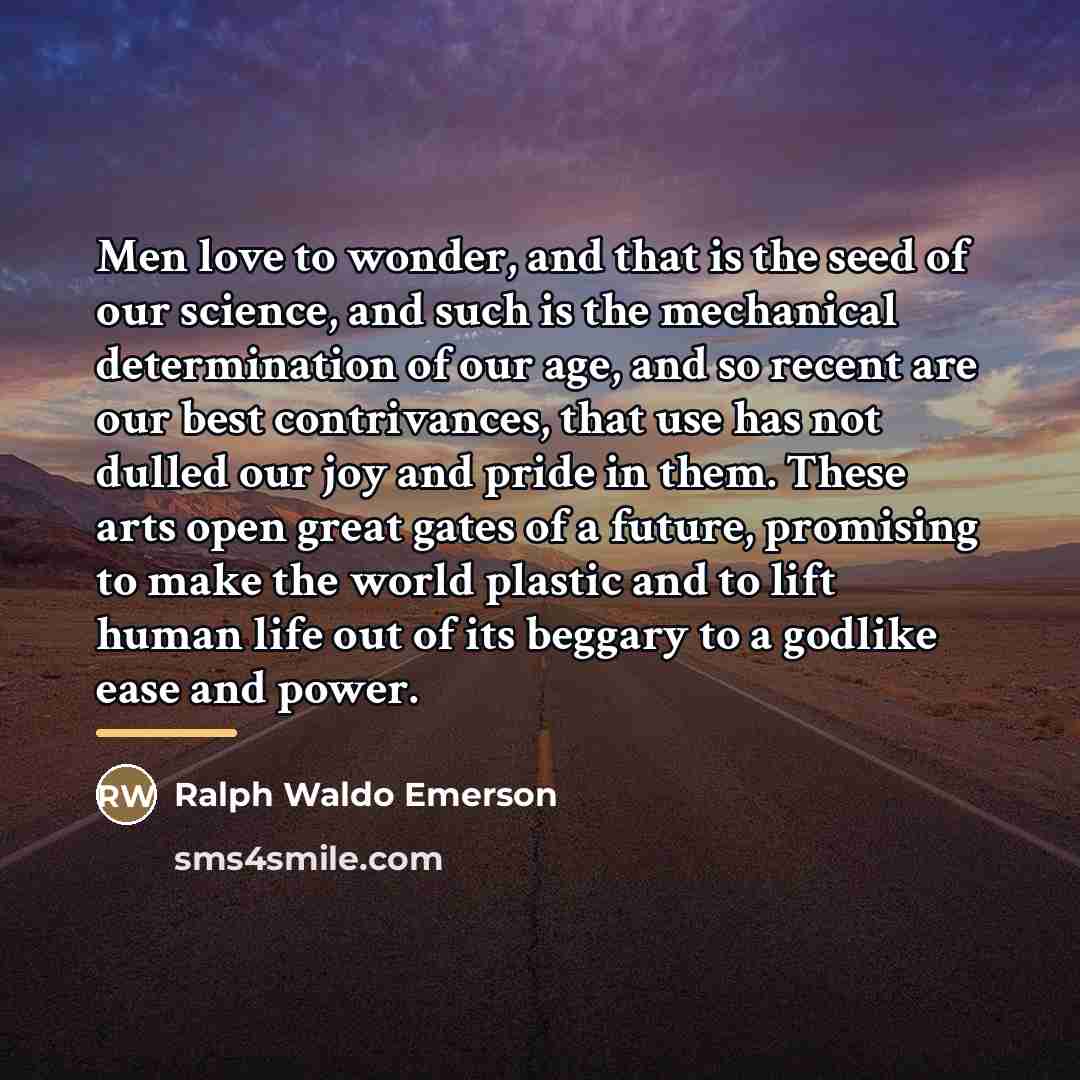 “Men love to wonder, and that is the seed of…” quote by Ralph Waldo Emerson